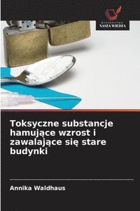 bokomslag Toksyczne substancje hamuj?ce wzrost i zawalaj?ce si? stare budynki