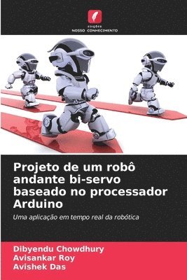 Dibyendu Chowdhury, Avisankar Roy, Avishek Das - Projeto de um robô andante bi-servo baseado no processador Arduino, Häftad