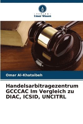 bokomslag Handelsarbitragezentrum GCCCAC Im Vergleich zu DIAC, ICSID, UNCITRL