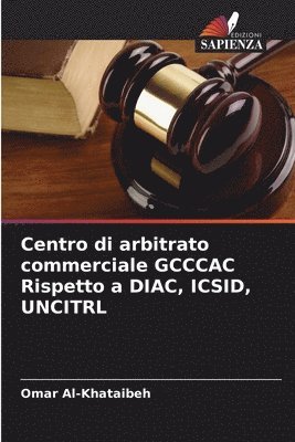 bokomslag Centro di arbitrato commerciale GCCCAC Rispetto a DIAC, ICSID, UNCITRL