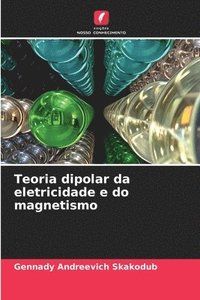 bokomslag Teoria dipolar da eletricidade e do magnetismo