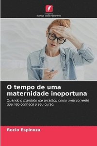 bokomslag O tempo de uma maternidade inoportuna