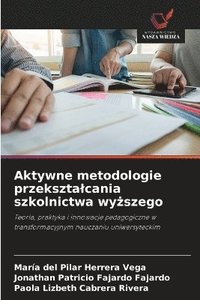 bokomslag Aktywne metodologie przeksztalcania szkolnictwa wy?szego