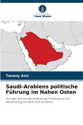 bokomslag Saudi-Arabiens politische Führung im Nahen Osten