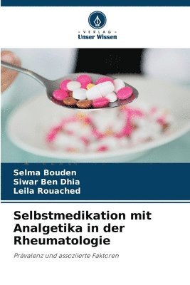 Selma Bouden, Siwar Ben Dhia, Leila Rouached - Selbstmedikation mit Analgetika in der Rheumatologie, Häftad