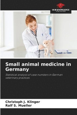 Christoph J Klinger, Ralf S Mueller, Christoph J. Klinger, Ralf S. Mueller - Small animal medicine in Germany, Häftad