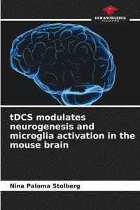 bokomslag tDCS modulates neurogenesis and microglia activation in the mouse brain
