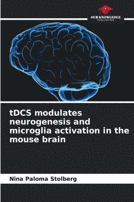 bokomslag tDCS modulates neurogenesis and microglia activation in the mouse brain