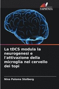 bokomslag La tDCS modula la neurogenesi e l'attivazione della microglia nel cervello dei topi