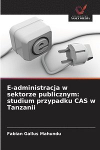 bokomslag E-administracja w sektorze publicznym: studium przypadku CAS w Tanzanii