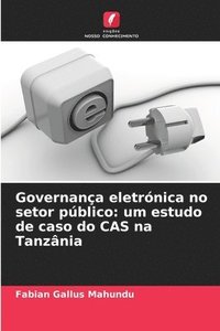 bokomslag Governança eletrónica no setor público: um estudo de caso do CAS na Tanzânia