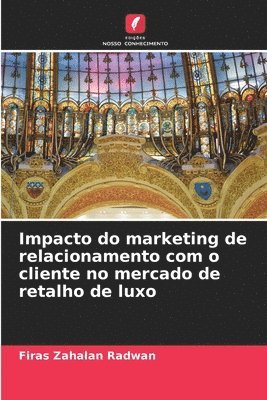 bokomslag Impacto do marketing de relacionamento com o cliente no mercado de retalho de luxo
