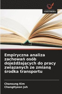 bokomslag Empiryczna analiza zachowa? osób doje?d?aj?cych do pracy zwi?zanych ze zmian? ?rodka transportu