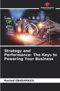 bokomslag Strategy and Performance: The Keys to Powering Your Business
