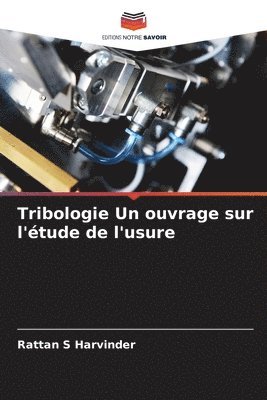 Rattan S Harvinder, Rattan S. Harvinder - Tribologie Un ouvrage sur l'étude de l'usure, Häftad