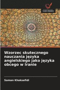 bokomslag Wzorzec skutecznego nauczania j?zyka angielskiego jako j?zyka obcego w Iranie