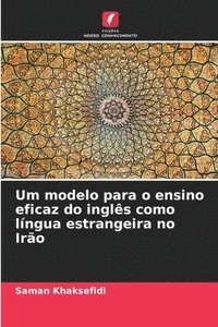bokomslag Um modelo para o ensino eficaz do inglês como língua estrangeira no Irão