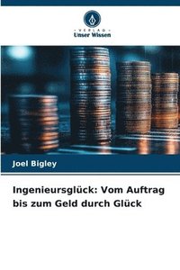 bokomslag Ingenieursglück: Vom Auftrag bis zum Geld durch Glück
