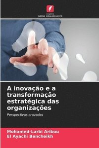 bokomslag A inovação e a transformação estratégica das organizações