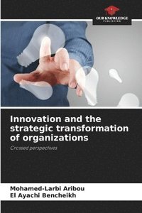 bokomslag Innovation and the strategic transformation of organizations