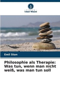 bokomslag Philosophie als Therapie: Was tun, wenn man nicht weiß, was man tun soll