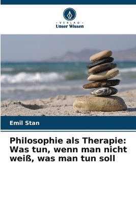 bokomslag Philosophie als Therapie: Was tun, wenn man nicht weiß, was man tun soll