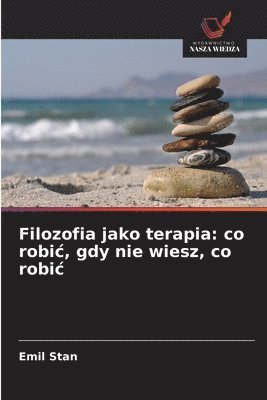 bokomslag Filozofia jako terapia: co robic, gdy nie wiesz, co robic