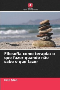 bokomslag Filosofia como terapia: o que fazer quando não sabe o que fazer