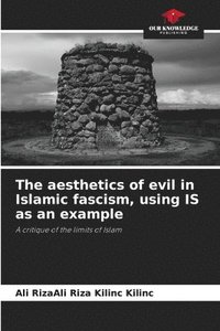 bokomslag The aesthetics of evil in Islamic fascism, using IS as an example