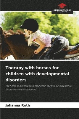 Johanna Roth - Therapy with horses for children with developmental disorders, Häftad
