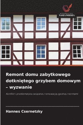 bokomslag Remont domu zabytkowego dotkni?tego grzybem domowym - wyzwanie
