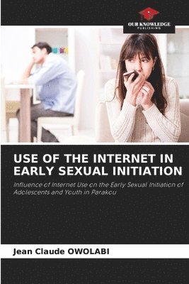 Jean Claude Owolabi, Jean Claude OWOLABI - Use of the Internet in Early Sexual Initiation, Häftad