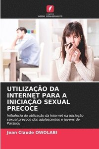 bokomslag Utilização Da Internet Para a Iniciação Sexual Precoce