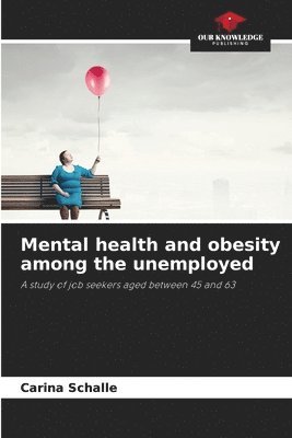 Carina Schalle - Mental health and obesity among the unemployed, Häftad