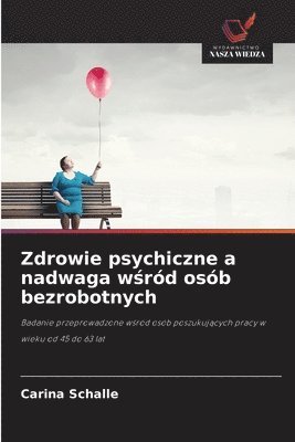 Carina Schalle - Zdrowie psychiczne a nadwaga wśród osób bezrobotnych, Häftad