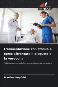 bokomslag L'alimentazione con stomia e come affrontare il disgusto e la vergogna