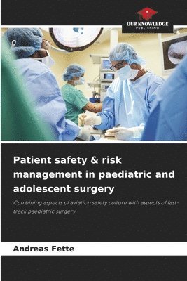Andreas Fette - Patient safety & risk management in paediatric and adolescent surgery, Häftad