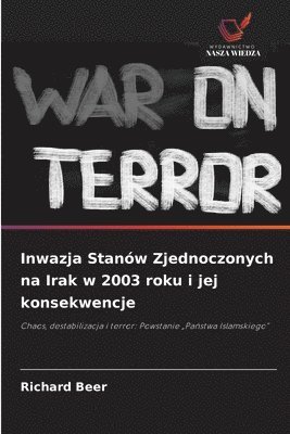 bokomslag Inwazja Stanów Zjednoczonych na Irak w 2003 roku i jej konsekwencje