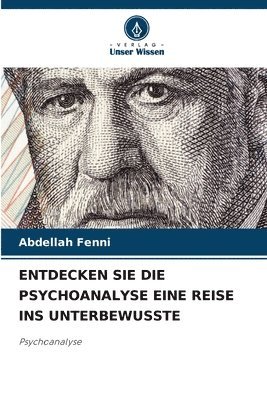 bokomslag Entdecken Sie Die Psychoanalyse Eine Reise Ins Unterbewusste