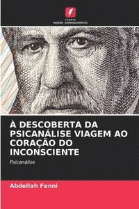 bokomslag À Descoberta Da Psicanálise Viagem Ao Coração Do Inconsciente