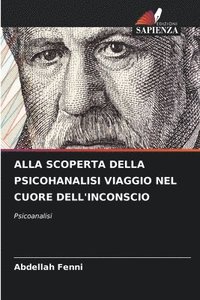 bokomslag Alla Scoperta Della Psicohanalisi Viaggio Nel Cuore Dell'inconscio