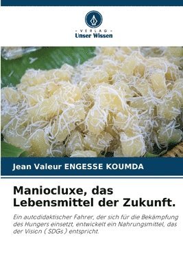 bokomslag Maniocluxe, das Lebensmittel der Zukunft.
