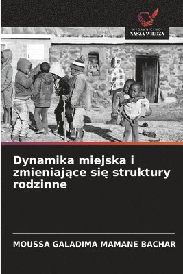 bokomslag Dynamika miejska i zmieniaj¿ce si¿ struktury rodzinne