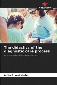 bokomslag The didactics of the diagnostic care process