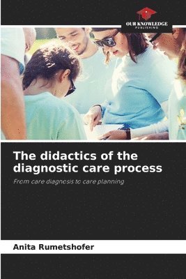 bokomslag The didactics of the diagnostic care process