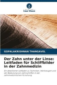 bokomslag Der Zahn unter der Linse: Leitfaden für Schliffbilder in der Zahnmedizin