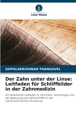 bokomslag Der Zahn unter der Linse: Leitfaden für Schliffbilder in der Zahnmedizin
