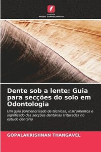 bokomslag Dente sob a lente: Guia para secções do solo em Odontologia
