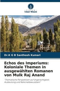 bokomslag Echos des Imperiums: Koloniale Themen in ausgewählten Romanen von Mulk Raj Anand
