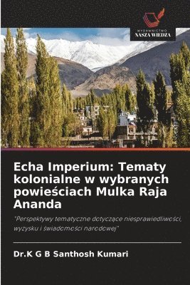 bokomslag Echa Imperium: Tematy kolonialne w wybranych powie¿ciach Mulka Raja Ananda